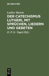 Der Catechismus Lutheri, mit Sprüchen, Liedern und Gebeten