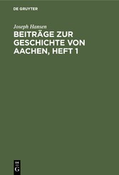 Beiträge zur Geschichte von Aachen, Heft 1