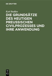 Die Grundsätze des heutigen preußischen Civilprozesses und ihre Anwendung