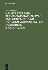 F. G. Mehler: Hauptsätze der Elementar-Mathematik zum Gebrauche an höheren Lehranstalten: Ausgabe B.. Oberstufe