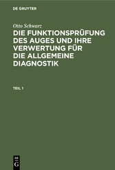 Otto Schwarz: Die Funktionsprüfung des Auges und ihre Verwertung für die allgemeine Diagnostik. Teil 1