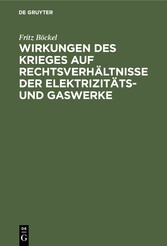 Wirkungen des Krieges auf Rechtsverhältnisse der Elektrizitäts- und Gaswerke