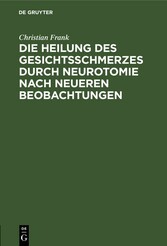 Die Heilung des Gesichtsschmerzes durch Neurotomie nach neueren Beobachtungen