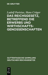 Das Reichsgesetz, betreffend die Erwerbs und Wirthschaftsgenossenschaften