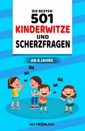 Die besten 501 Kinderwitze und Scherzfragen