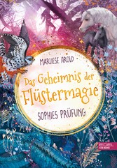 Das Geheimnis der Flüstermagie (Band 2) - Sophies Prüfung