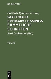 Gotthold Ephraim Lessing: Gotthold Ephraim Lessings Sämmtliche Schriften. Teil 26