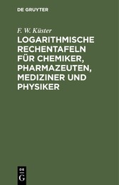 Logarithmische Rechentafeln für Chemiker, Pharmazeuten, Mediziner und Physiker