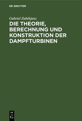 Die Theorie, Berechnung und Konstruktion der Dampfturbinen