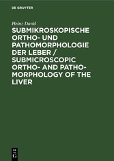 Submikroskopische Ortho- und Pathomorphologie der Leber / Submicroscopic Ortho- and Patho-Morphology of the Liver