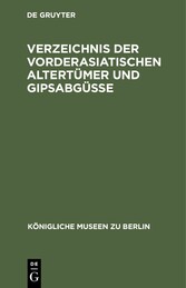 Verzeichnis der vorderasiatischen Altertümer und Gipsabgüsse