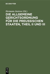 Die Allgemeine Gerichtsordnung für die Preußischen Staaten, Theil II und III