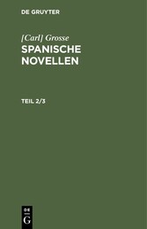 [Carl] Grosse: Spanische Novellen. Teil 2/3