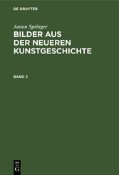 Anton Springer: Bilder aus der neueren Kunstgeschichte. Band 2