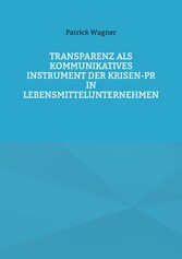 Transparenz als kommunikatives Instrument der Krisen-PR in Lebensmittelunternehmen