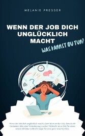 Wenn der Job dich unglücklich macht - was kannst du tun?