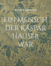 Ein Mensch der Kaspar Hauser war