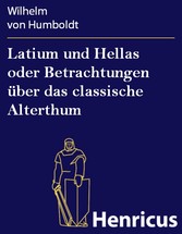 Latium und Hellas oder Betrachtungen über das classische Alterthum