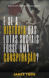 E se a história das lutas sociais fosse uma conspiração?