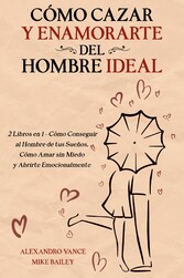 Cómo Cazar y Enamorarte del Hombre Ideal