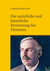 Die natürliche und künstliche Zersetzung der Elemente