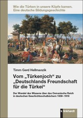 Vom 'Türkenjoch' zu 'Deutschlands Freundschaft für die Türkei'