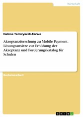 Akzeptanzforschung zu Mobile Payment. Lösungsansätze zur Erhöhung der Akzeptanz und Forderungskatalog für Schulen