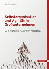 Selbstorganisation und Agilität in Großunternehmen