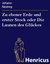 Zu ebener Erde und erster Stock oder Die Launen des Glückes