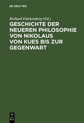 Geschichte der neueren Philosophie von Nikolaus von Kues bis zur Gegenwart