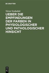 Ueber die Empfindungen der Farben in physiologischer und pathologischer Hinsicht