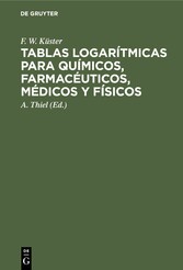 Tablas logarítmicas para químicos, farmacéuticos, médicos y físicos