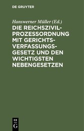 Die Reichszivilprozeßordnung mit Gerichtsverfassungsgesetz und den wichtigsten Nebengesetzen