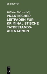 Praktischer Leitfaden für kriminalistische Tatbestandsaufnahmen