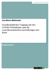 Gesellschaftlicher Umgang mit der COVID-19-Pandemie und die sozioökonomischen Auswirkungen der Krise