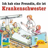 Pixi - Ich hab eine Freundin, die ist Krankenschwester