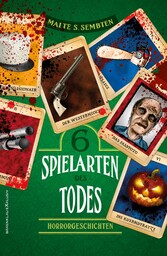 Sechs Spielarten des Todes - Sechs Horrorgeschichten