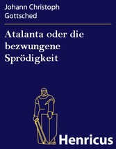 Atalanta oder die bezwungene Sprödigkeit