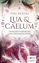 Lua und Caelum 3: Zwischen Todeskuss und Seelenleuchten