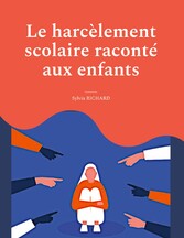 Le harcèlement scolaire raconté aux enfants