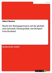 Macht der Ratingagenturen auf die globale und nationale Finanzpolitik. Am Beispiel Griechenland