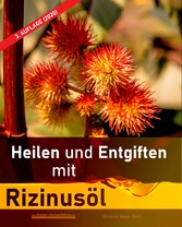 Heilen und Entgiften mit Rizinusöl (3. Auflage 2020)