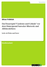 Das Trauerspiel 'Cardenio und Celinde' vor dem Hintergrund barocker Rhetorik und Affektenlehren