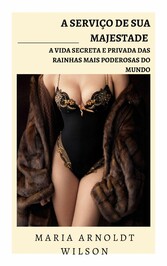 A serviço de Sua Majestade: a vida secreta e privada das rainhas mais poderosas do mundo