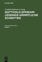 Gotthold Ephraim Lessing: Gotthold Ephraim Lessings Sämmtliche Schriften. Band 1