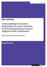 Schutzimpfungen für Kinder: Einflussfaktoren auf die elterliche Entscheidungsfindung im Kontext impfpräventabler Krankheiten