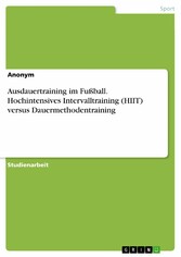 Ausdauertraining im Fußball. Hochintensives Intervalltraining (HIIT) versus Dauermethodentraining