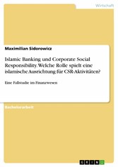 Islamic Banking und Corporate Social Responsibility. Welche Rolle spielt eine islamische Ausrichtung für CSR-Aktivitäten?