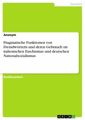 Pragmatische Funktionen von Fremdwörtern und deren Gebrauch im italienischen Faschismus und deutschen Nationalsozialismus