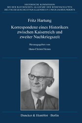 Fritz Hartung - Korrespondenz eines Historikers zwischen Kaiserreich und zweiter Nachkriegszeit